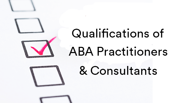 Qualifications of Practitioners/Consultants who Practice ABA