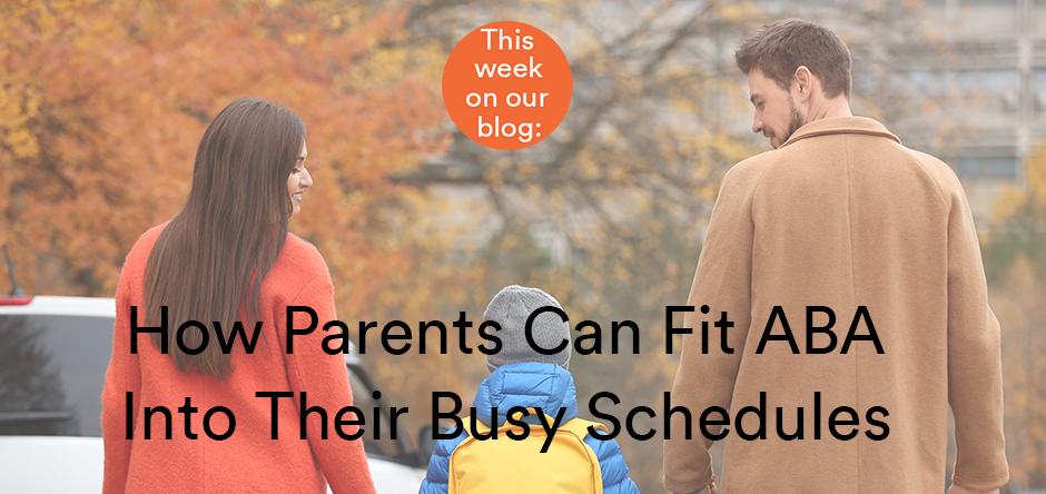 How Parents Can Fit ABA Into Their Busy Schedules