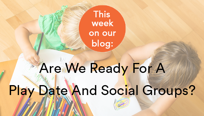 Are We Ready For A Play Date And Social Groups?