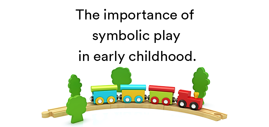 Go Play! The Importance of Symbolic Play in Early Childhood