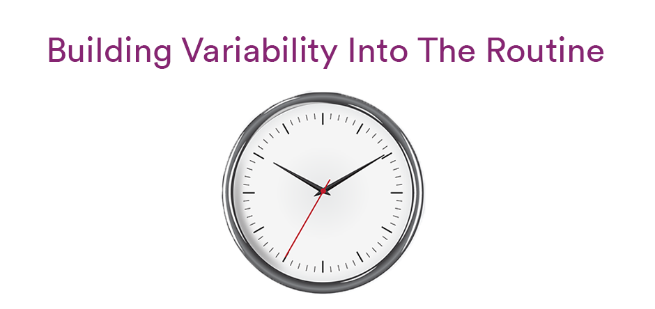 Building Variability Into The Routine